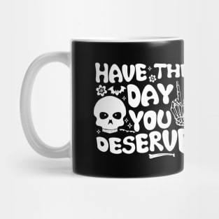 Have the day you deserve | saying cool motivational quote Mug